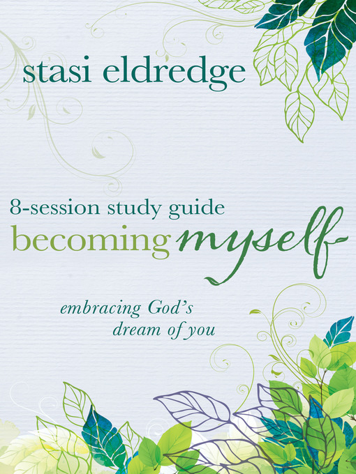 Title details for Becoming Myself: 8-Session Study Guide by Stasi Eldredge - Available